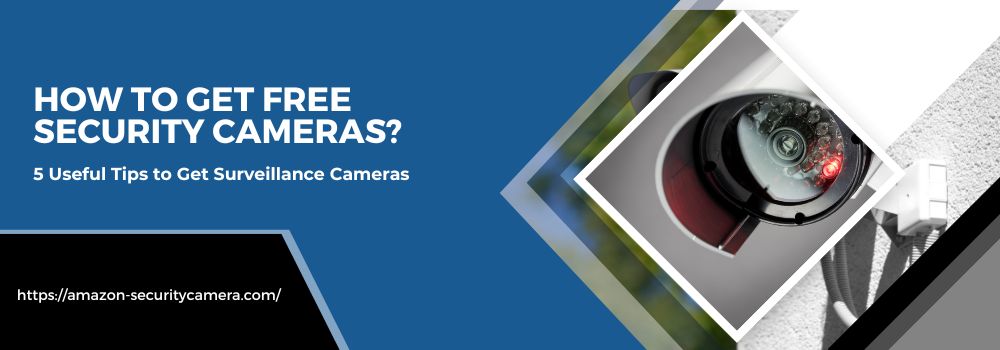 How to get Free Security Cameras?