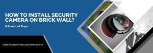 How to Install Security Camera on Brick Wall?