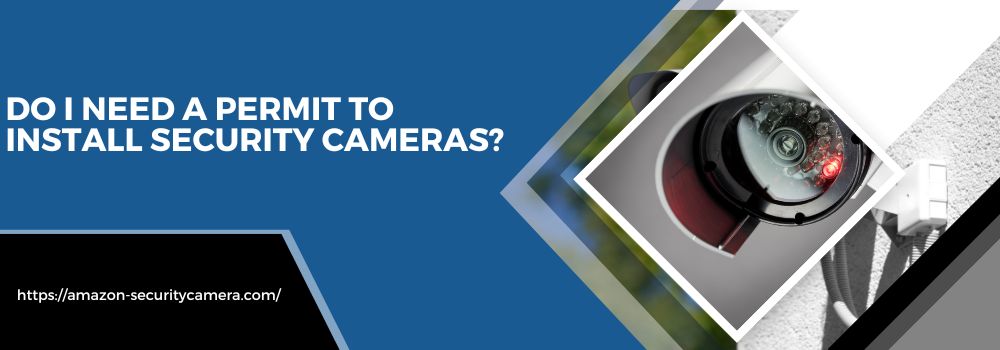 Do I need a permit to install security cameras?