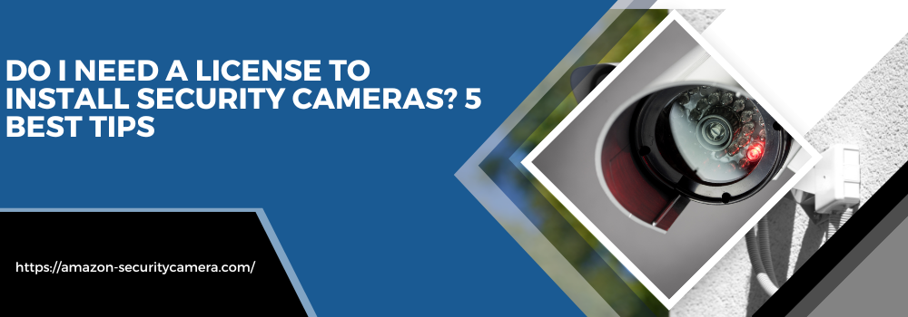 Do I need a license to install security cameras?