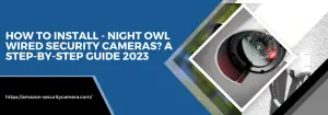 How to install - Night Owl Wired Security Cameras?